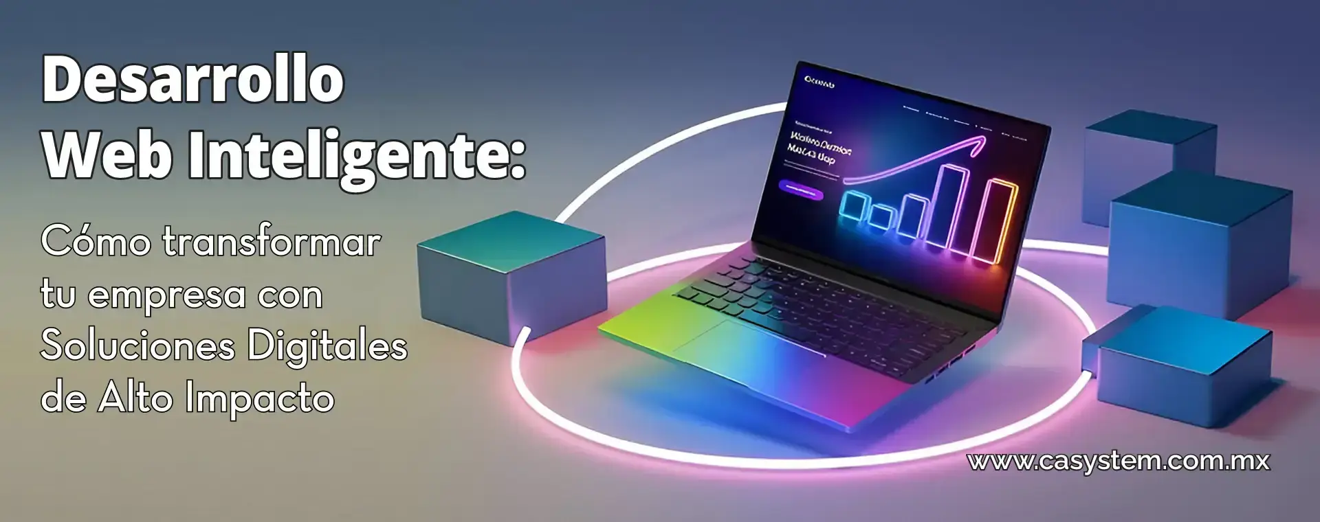 Desarrollo Web Inteligente: Cómo Transformar tu Empresa con Soluciones Digitales de Alto Impacto