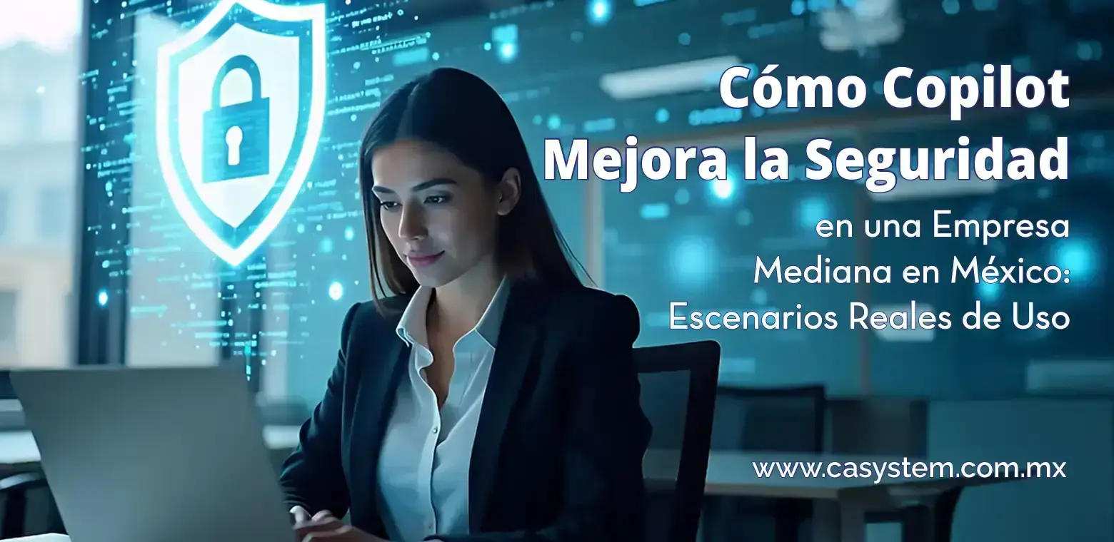 Cómo Copilot Mejora la Seguridad en una Empresa Mediana en México: Escenarios Reales de Uso