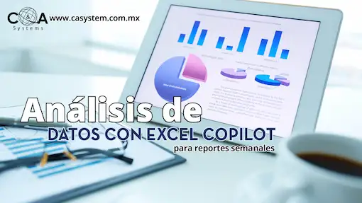 Automatiza tus reportes semanales con Excel Copilot y Microsoft 365