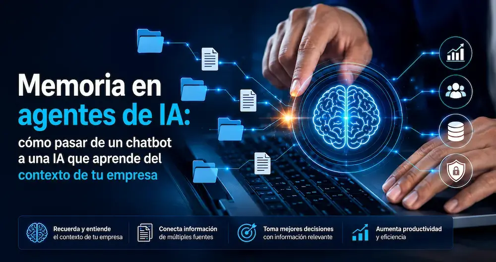 Memoria en agentes de IA: cómo pasar de un chatbot a una IA que aprende del contexto de tu empresa