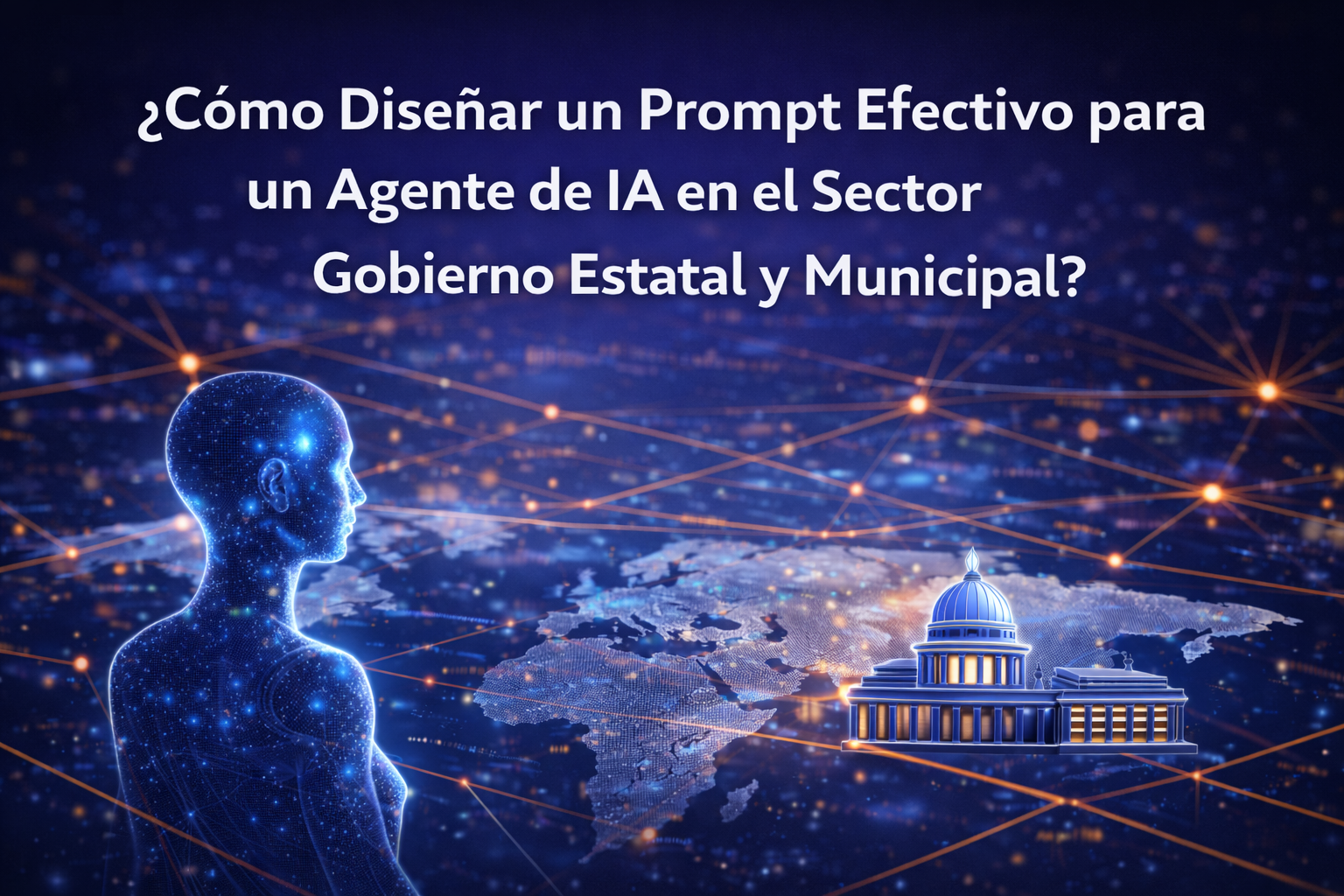 ¿Cómo Diseñar un Prompt Efectivo para un Agente de IA en el Sector Gobierno Estatal y Municipal?