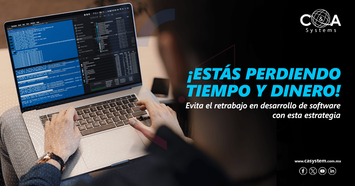 ¡Estás perdiendo tiempo y dinero! Evita el retrabajo en el desarrollo
