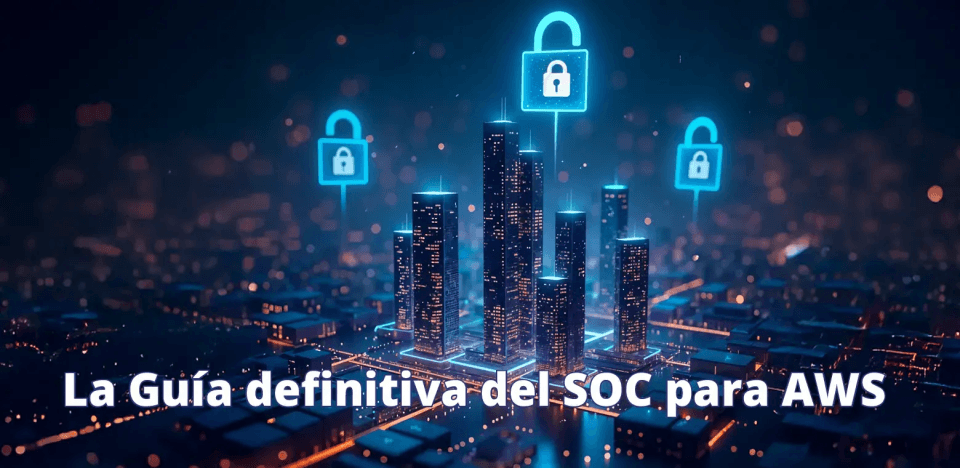 La Guía definitiva del SOC para AWS